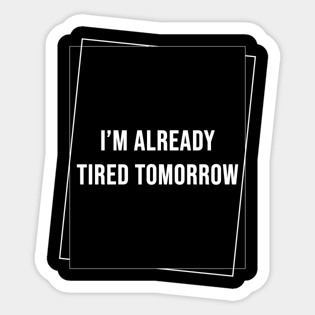 (DARK) I'm Already Tired Tomorrow Sticker by rewordedstudios